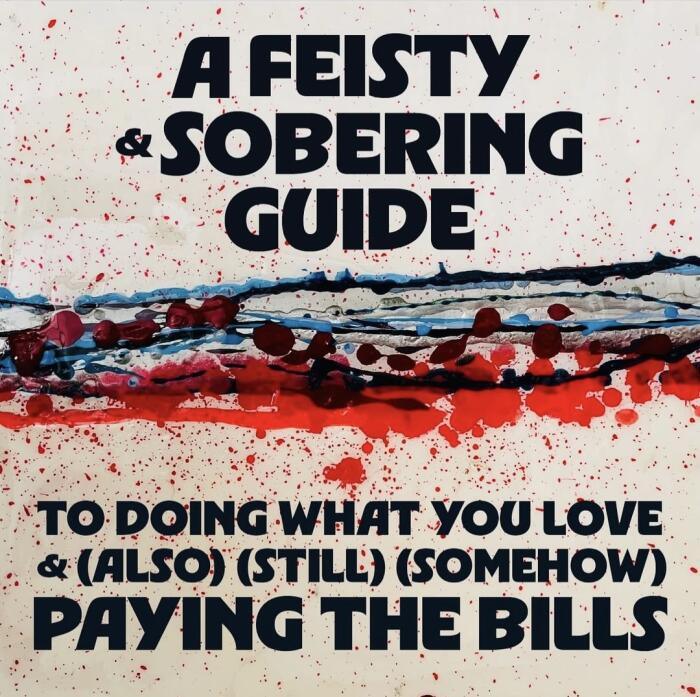 A Feisty and Sobering Guide to Doing What You Love and Still Paying the Bills