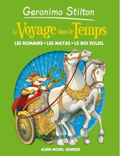 Voyage Dans Le Temps 2- Les Romains, Les Mayas, Le Roi Soleil (French Edition) by Geronimo Stilton