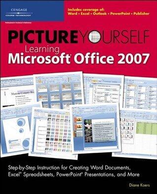 Picture Yourself Learning Microsoft Office 2007