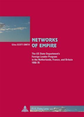 Networks of Empire: The US State Department's Foreign Leader Program in the Netherlands, France and Britain 1950-1970