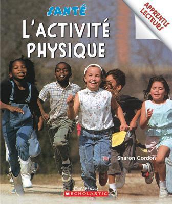 Apprentis Lecteurs - Sant?: l'Activit? Physique (Apprentis Lecteurs - Sante)