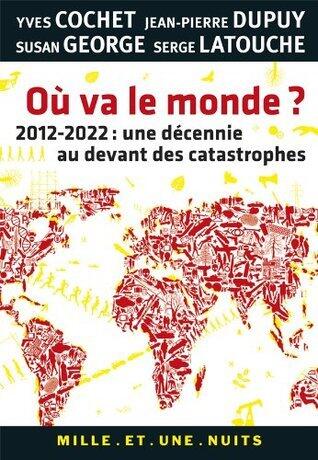 Où va le monde ?: 2012-2022 : une décennie au devant des catastrophes (Les Petits Libres)