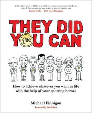 They Did You Can: How to Achieve Whatever You Want in Life with the Help of Your Sporting Heroes