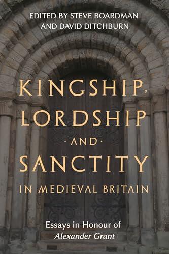 Kingship, Lordship and Sanctity in Medieval Britain