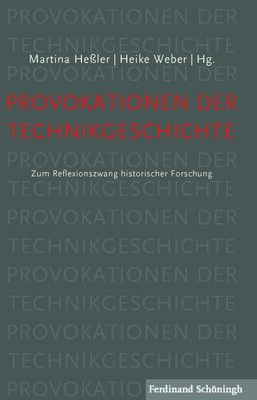 Provokationen der Technikgeschichte: Zum Reflexionszwang historischer Forschung