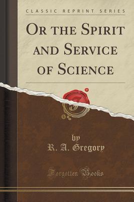 Or the Spirit and Service of Science