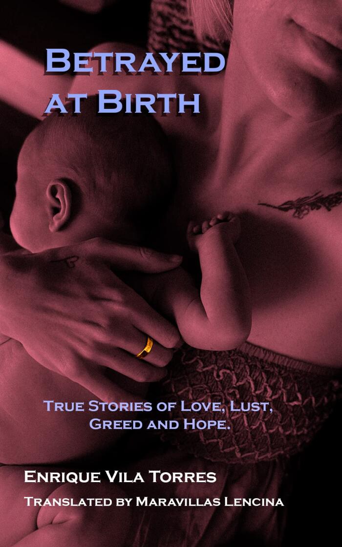 Betrayed at Birth: True Stories of Love, Lust, Greed and Hope.