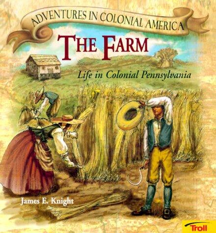 The Farm: Life in Colonial Pennsylvania