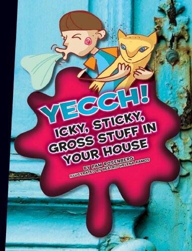 Yecch!: Icky, Sticky, Gross Stuff in Your House