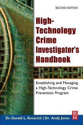 High-Technology Crime Investigator's Handbook: Establishing and Managing a High-Technology Crime Prevention Program