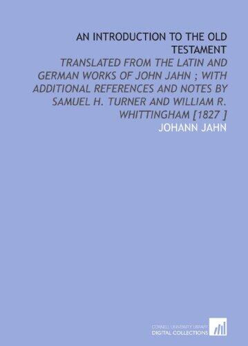 An Introduction to the Old Testament: Translated From the Latin and German Works by John Jahn; With Additional References and Notes