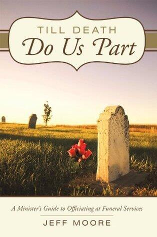 Till Death Do Us Part: A Minister's Guide to Officiating at Funeral Services