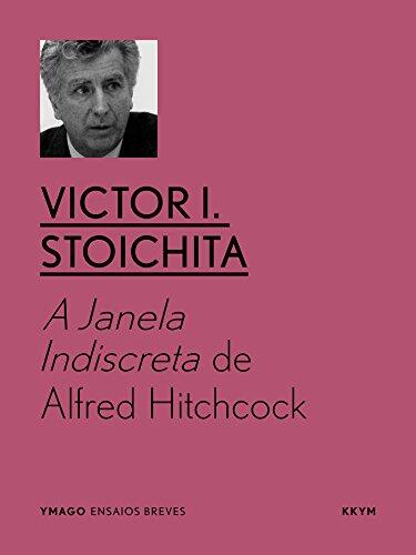A Janela Indiscreta de Alfred Hitchcock: Avatares da pulsão escópica na pintura e no cinema (YMAGO ensaios breves)