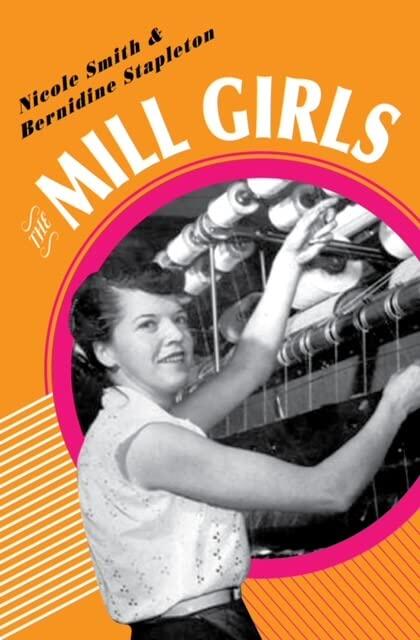 The Mill Girls: The Newfoundland Women Who Transformed Canada's Industrial Heartland