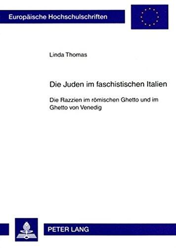 Die Juden Im Faschistischen Italien: Die Razzien Im Roemischen Ghetto Und Im Ghetto Von Venedig (Europaeische Hochschulschriften / European University Studie)