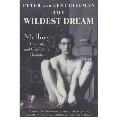 The Wildest Dream: Mallory - His Life and Conflicting Passions