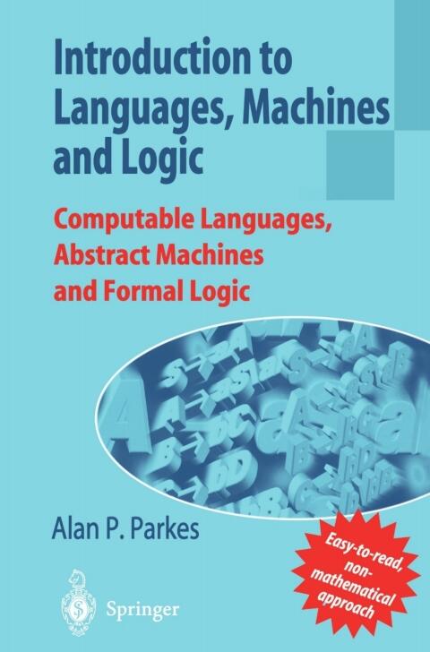 Introduction to Languages, Machines and Logic: Computable Languages, Abstract Machines and Formal Logic