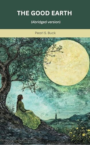 The Good Earth (House of Earth, #1): An Abridged Classic Story of Rural China, Family Struggles, and Earthly Devotion
