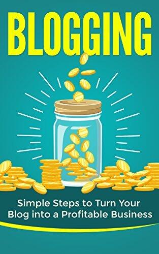 Blogging: Simple Steps to Turn Your Blog into a Profitable Business