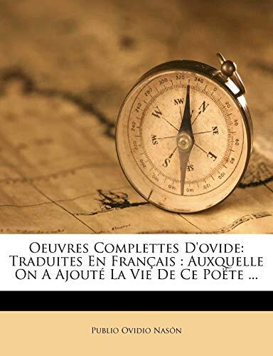 Oeuvres Complettes D'Ovide: Traduites En Francais: Auxquelle on a Ajoute La Vie de Ce Poete