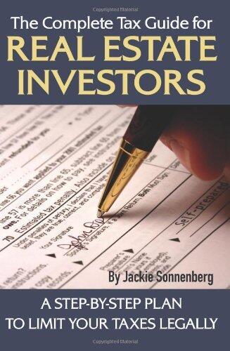 By Jackie Sonnenberg The Complete Tax Guide for Real Estate Investors: A Step-By-Step Plan to Limit Your Taxes Legally [Paperback]