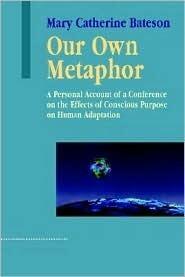 Our Own Metaphor: A Personal Account of a Conference on the Effects of Conscious Purpose on Human Adaptation