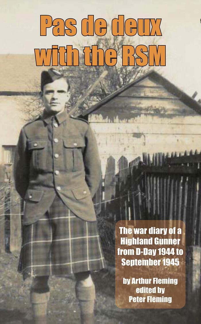 Pas de deux with the RSM: The war diary of a Highland Gunner from D-Day 1944 to September 1945