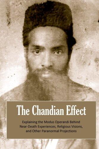 The Chandian Effect: Explaining the Modus Operandi Behind Near-Death Experiences, Religious Visions, and Other Paranormal Projections