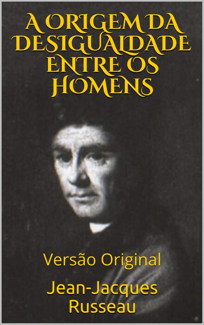 A ORIGEM DA DESIGUALDADE ENTRE OS HOMENS: Versão Original