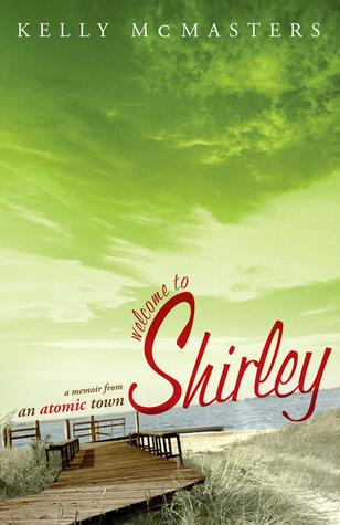 Welcome to Shirley: A Memoir from an Atomic Town