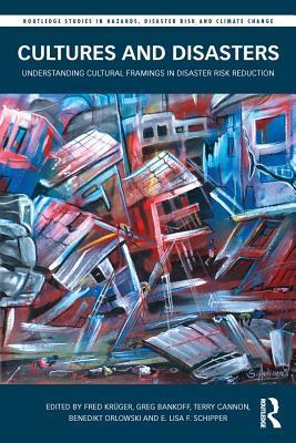 Cultures and Disasters: Understanding Cultural Framings in Disaster Risk Reduction