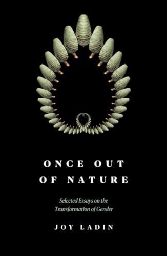 Once Out of Nature: Selected Essays on the Transformation of Gender,