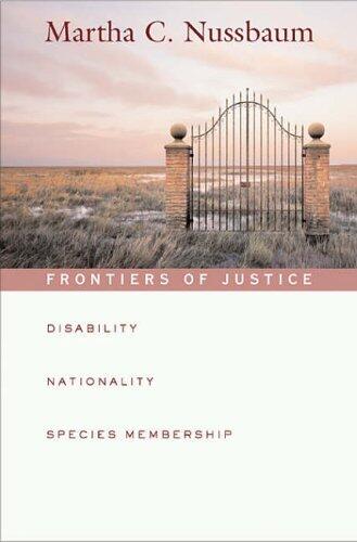 Frontiers of Justice: Disability, Nationality, Species Membership (Tanner Lectures on Human Values) (The Tanner Lectures on Human Values) by Martha C Nussbaum