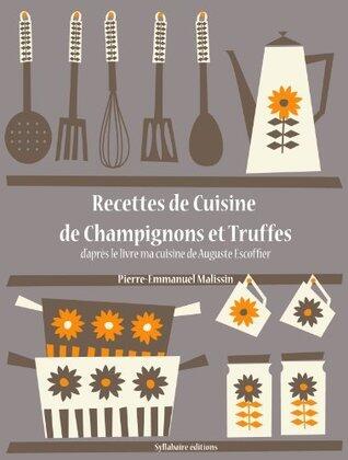 Recettes de Cuisine de Champignons et Truffes (Les recettes d'Auguste Escoffier t. 23)