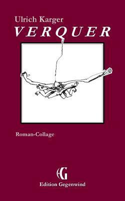 Verquer: Roman-Collage (Edition Gegenwind)