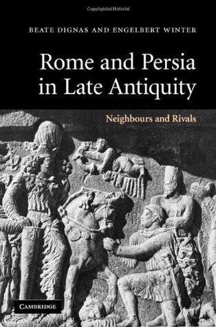 Rome and Persia in Late Antiquity: Neighbours and Rivals