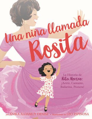 Una niña llamada Rosita: La Historia de Rita Moreno: iActriz, Cantante, Bailarina, Pionera! A Girl Named Rosita: The Story of Rita Moreno: Actor, Singer, Dancer, Trailblazer!