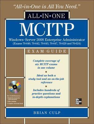 MCITP Windows Server 2008 Enterprise Administrator All-in-One Exam Guide: Exams 70-640, 70-642, 70-643, 70-647, 70-620, 70-624