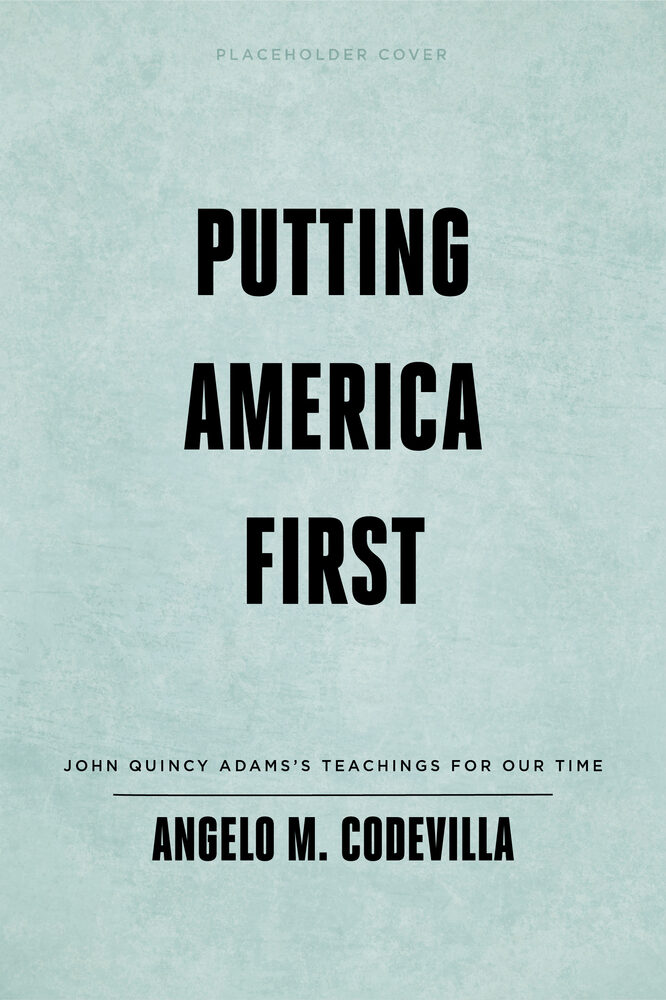 Putting America First: John Quincy Adams's Teachings for Our Time