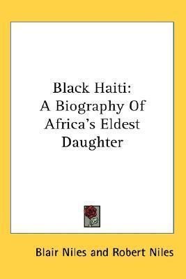 Black Haiti: A Biography of Africa's Eldest Daughter