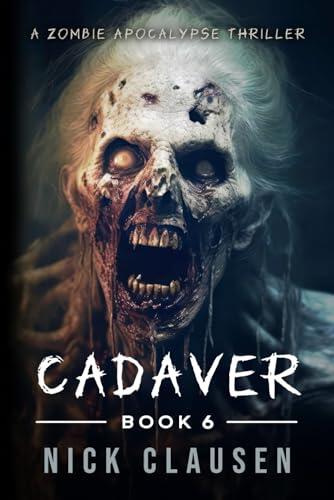 Cadaver 6: A Zombie Apocalypse Thriller