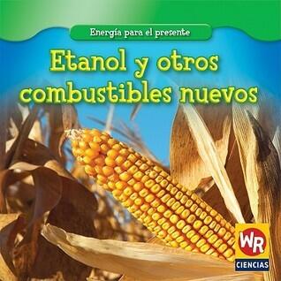 Etanol Y Otros Combustibles Nuevos (Ethanol and Other New Fuels) (Energía Para El Presente (Energy for Today))
