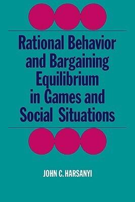 Rational Behaviour and Bargaining Equilibrium in Games and Social Situations