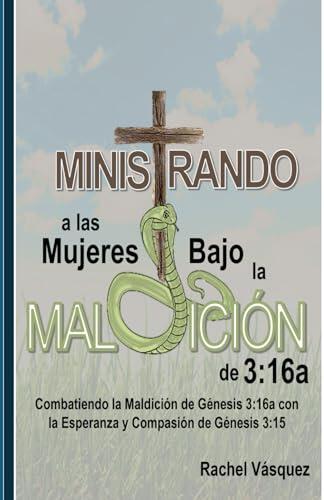 Ministrando a las Mujeres Bajo la Maldición de 3:16a: Combatiendo la Maldición de Génesis 3:16a con la Esperanza y Compasión de Génesis 3:15