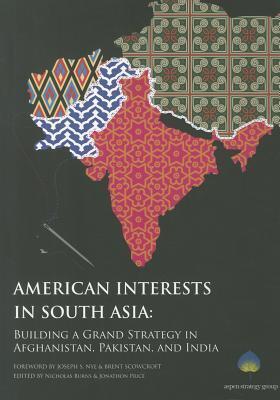 American Interests in South Asia: Building a Grand Strategy in Afghanistan, Pakistan, and India