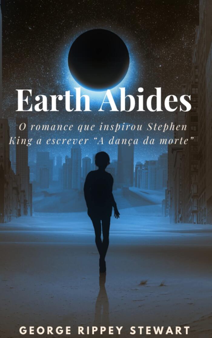 Earth Abides: O romance que inspirou Stephen King a escrever “A dança da morte”