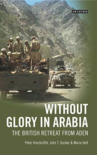 Without Glory in Arabia: The British Retreat from Aden