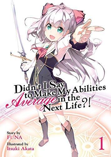 Didn't I Say to Make My Abilities Average in the Next Life?! (Light Novel Vol. 1)