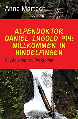 Alpendoktor Daniel Ingold #14: Willkommen in Hindelfingen: Cassiopeiapress Bergroman