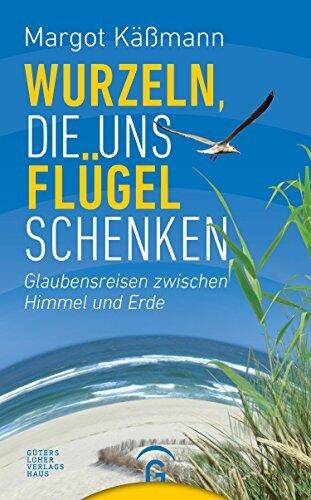 Wurzeln, die uns Flügel schenken: Glaubensreisen zwischen Himmel und Erde